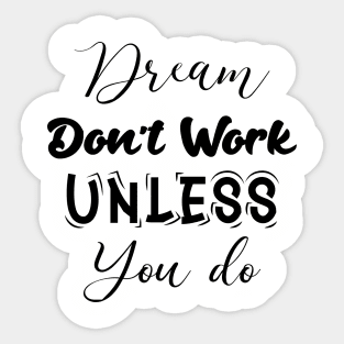 dream don't work unless you do. motivation quote Sticker